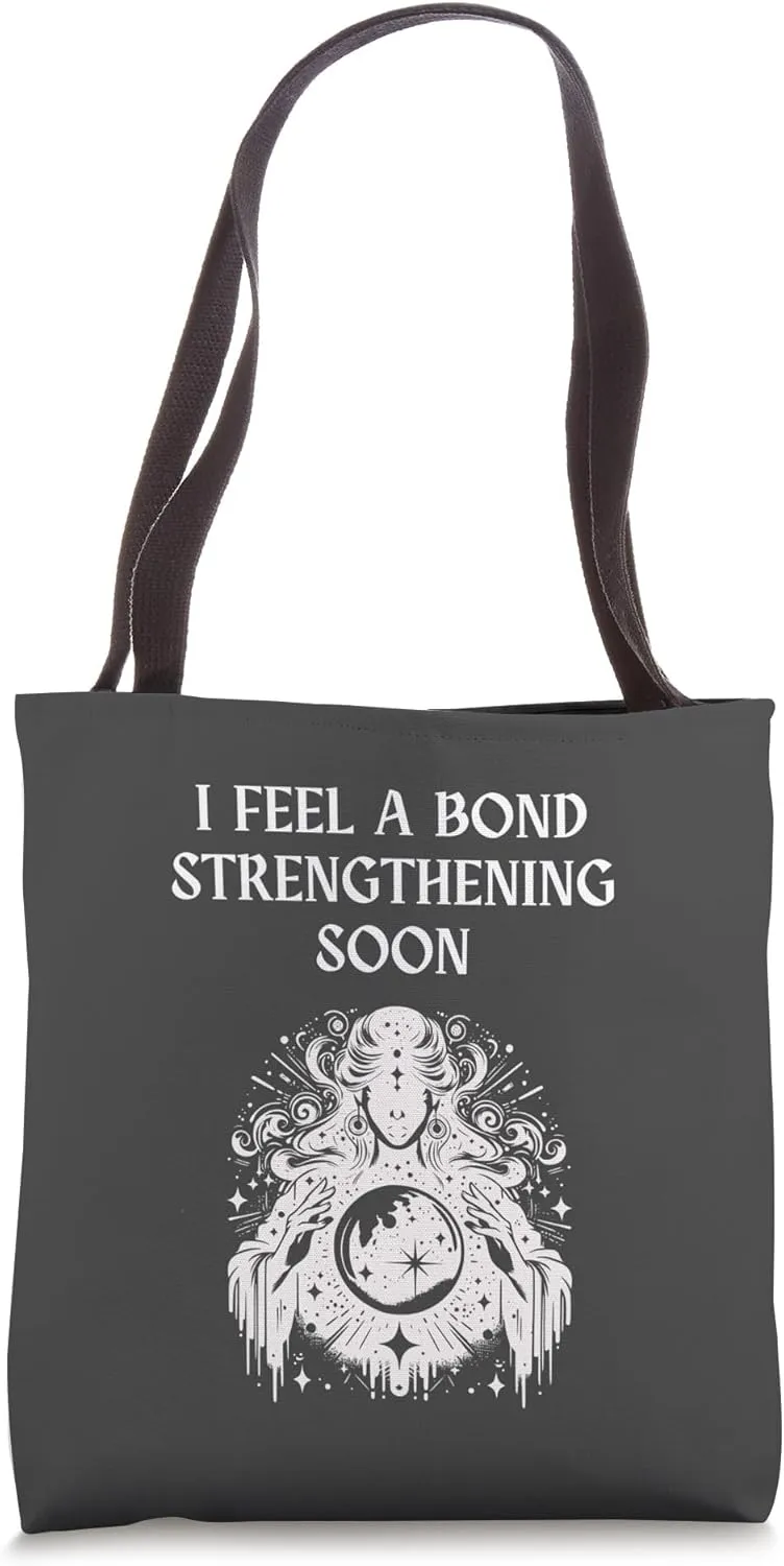 I Feel A Bond Strengthening Soon Crystal Ball Prediction Tote Bag
