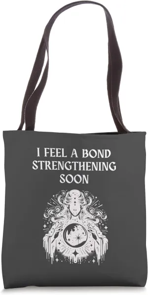I Feel A Bond Strengthening Soon Crystal Ball Prediction Tote Bag
